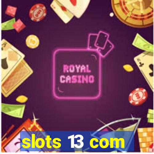 slots 13 com